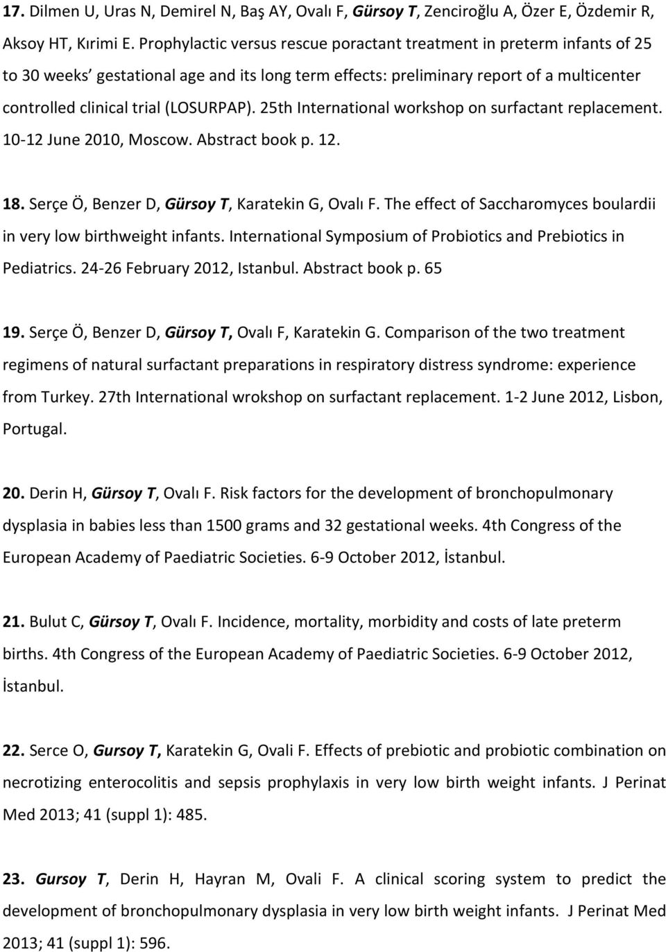 25th International workshop on surfactant replacement. 10-12 June 2010, Moscow. Abstract book p. 12. 18. Serçe Ö, Benzer D, Gürsoy T, Karatekin G, Ovalı F.