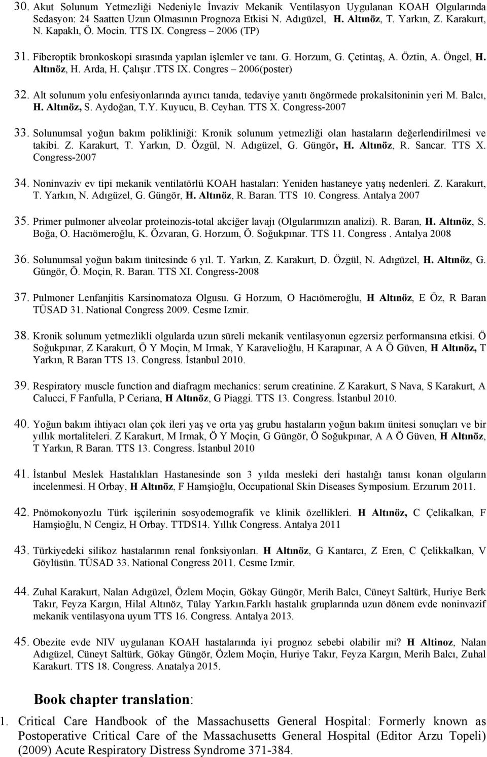 Alt solunum yolu enfesiyonlarında ayırıcı tanıda, tedaviye yanıtı öngörmede prokalsitoninin yeri M. Balcı, H. Altınöz, S. Aydoğan, T.Y. Kuyucu, B. Ceyhan. TTS X. Congress-2007 33.