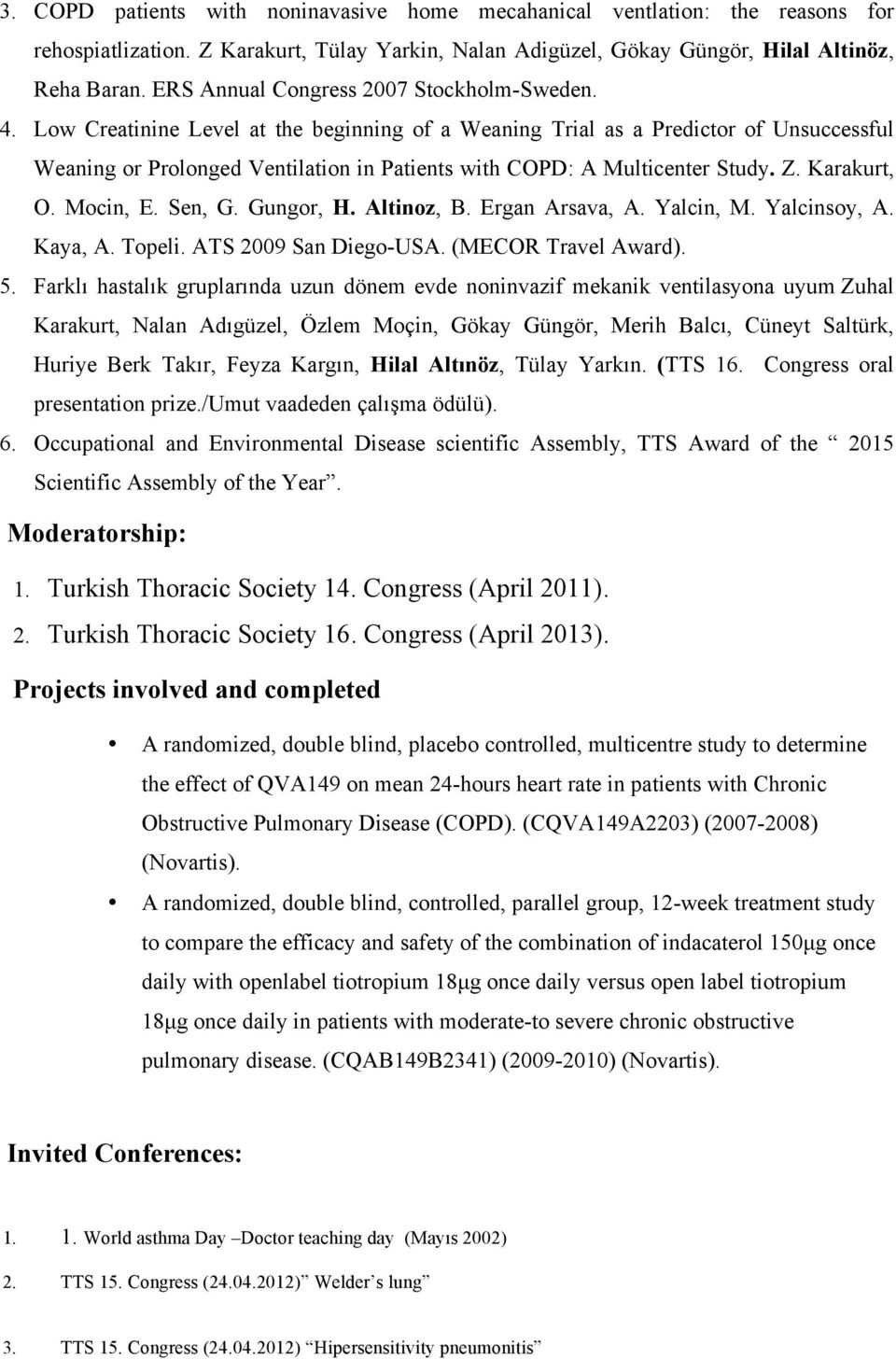 Low Creatinine Level at the beginning of a Weaning Trial as a Predictor of Unsuccessful Weaning or Prolonged Ventilation in Patients with COPD: A Multicenter Study. Z. Karakurt, O. Mocin, E. Sen, G.