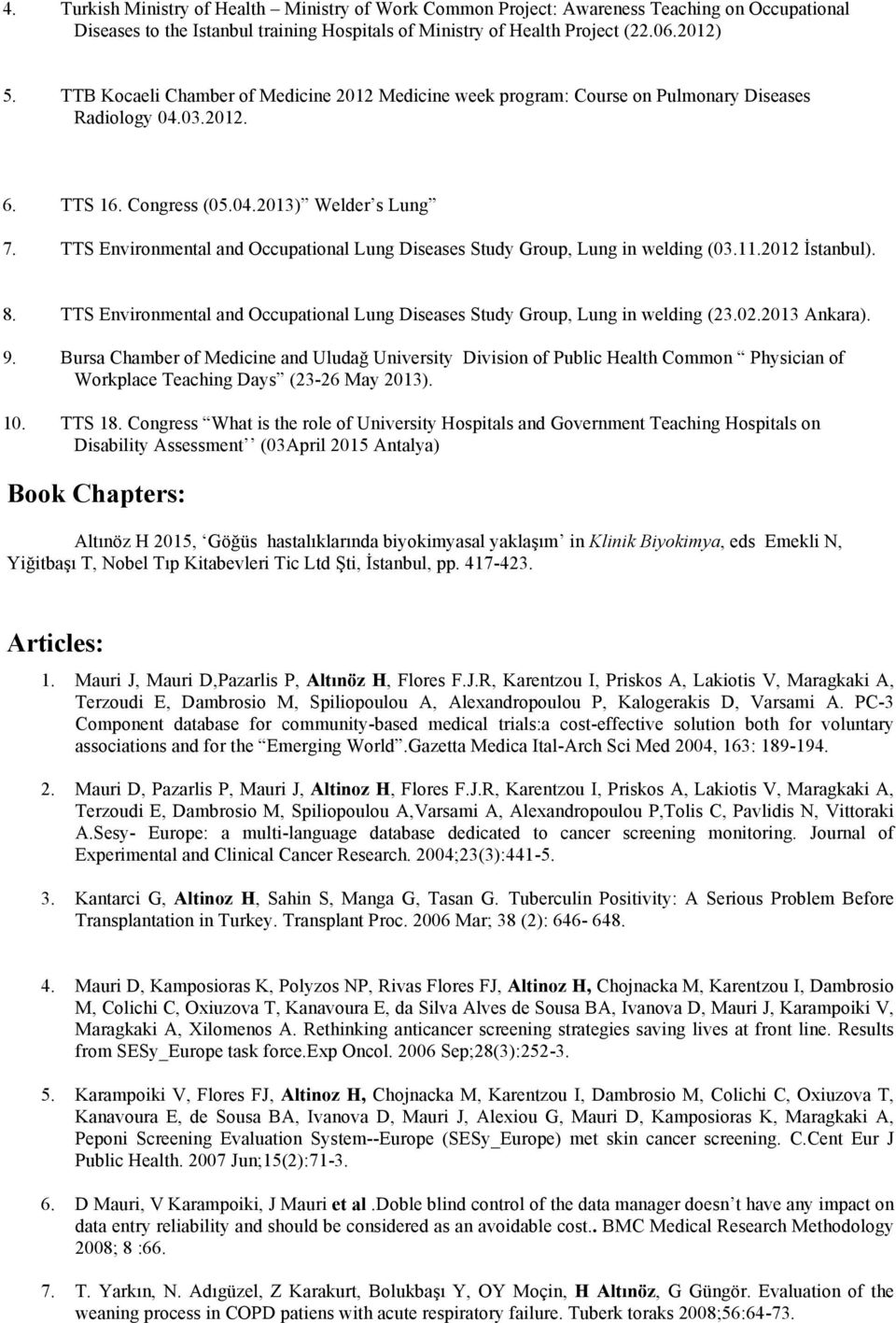 TTS Environmental and Occupational Lung Diseases Study Group, Lung in welding (03.11.2012 İstanbul). 8. TTS Environmental and Occupational Lung Diseases Study Group, Lung in welding (23.02.