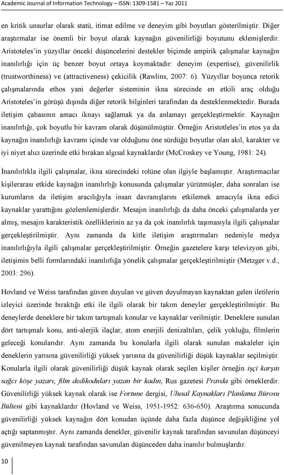 ve (attractiveness) çekicilik (Rawlins, 2007: 6).