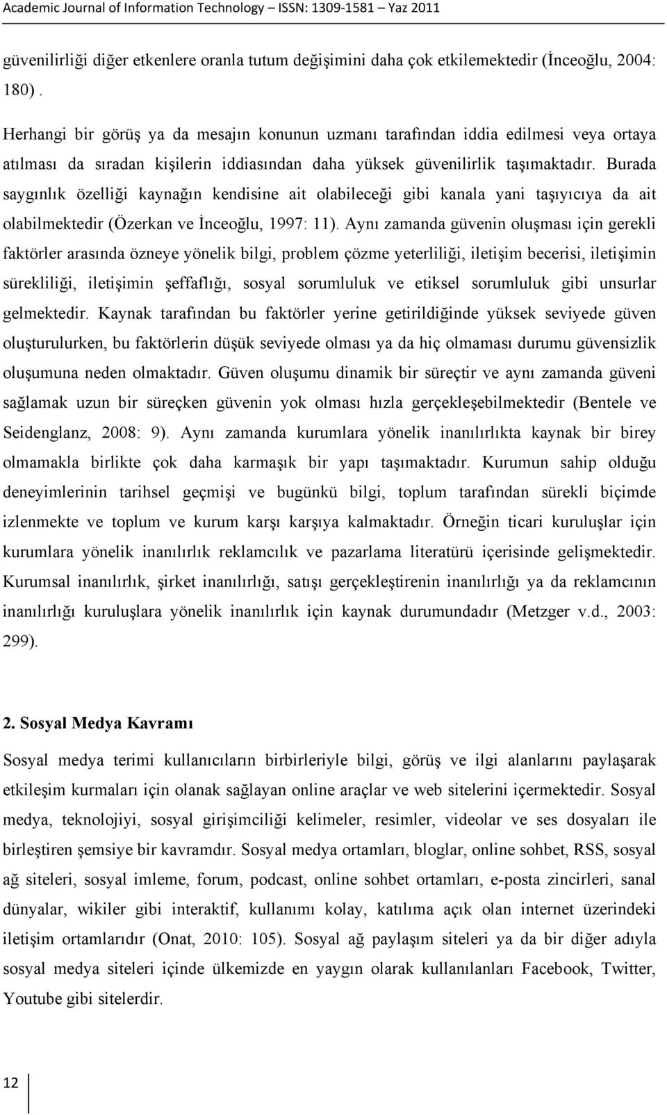 Burada saygınlık özelliği kaynağın kendisine ait olabileceği gibi kanala yani taşıyıcıya da ait olabilmektedir (Özerkan ve İnceoğlu, 1997: 11).