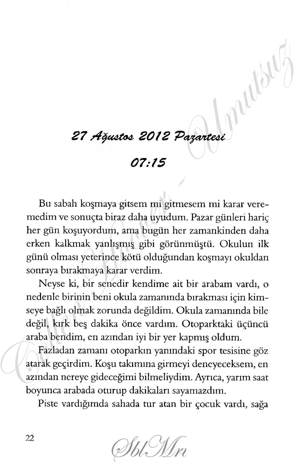 O kulun ilk günü olması yeterince kötü olduğundan koşmayı okuldan sonraya bırakmaya karar verdim.