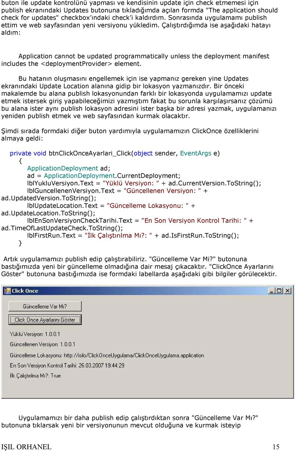 Çalıştırdığımda ise aşağıdaki hatayı aldım: Application cannot be updated programmatically unless the deployment manifest includes the <deploymentprovider> element.