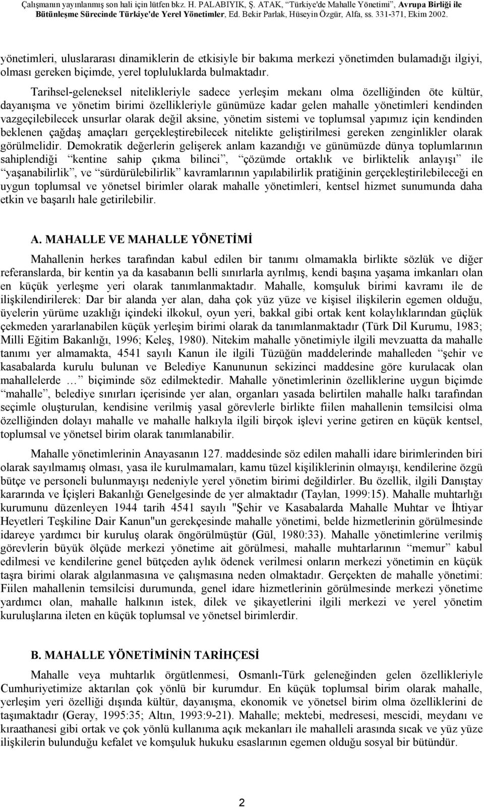 unsurlar olarak değil aksine, yönetim sistemi ve toplumsal yapımız için kendinden beklenen çağdaş amaçları gerçekleştirebilecek nitelikte geliştirilmesi gereken zenginlikler olarak görülmelidir.