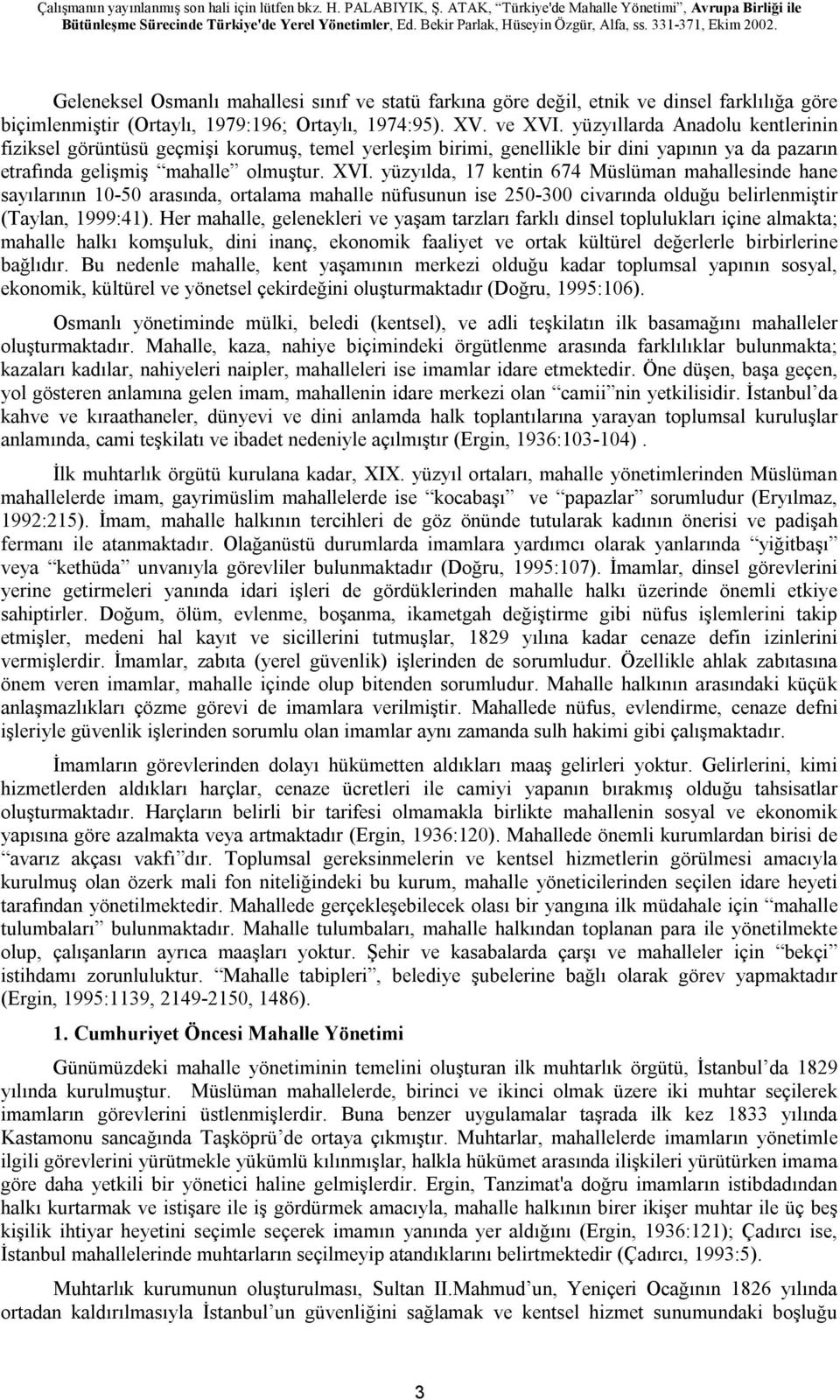 yüzyılda, 17 kentin 674 Müslüman mahallesinde hane sayılarının 10-50 arasında, ortalama mahalle nüfusunun ise 250-300 civarında olduğu belirlenmiştir (Taylan, 1999:41).