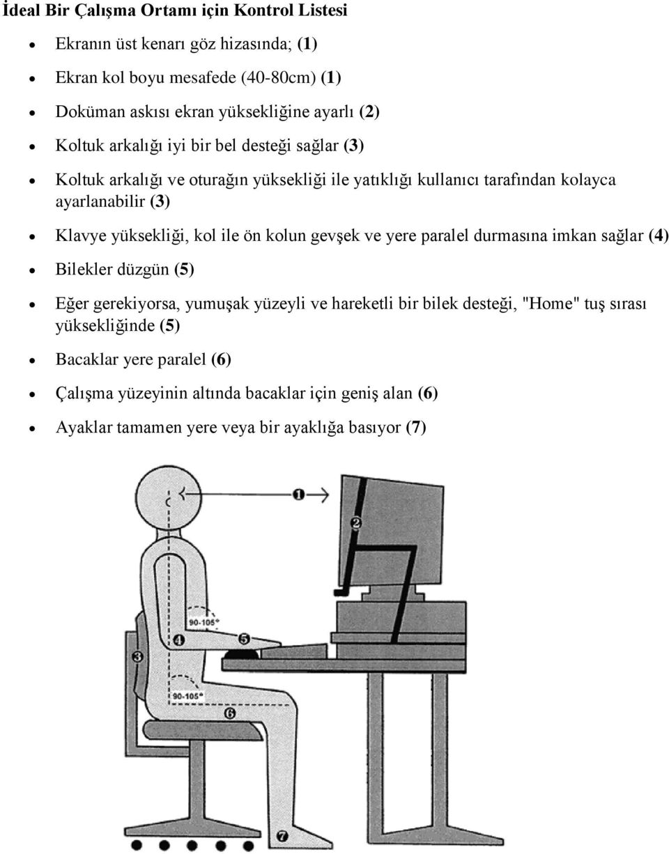 yüksekliği, kol ile ön kolun gevşek ve yere paralel durmasına imkan sağlar (4) Bilekler düzgün (5) Eğer gerekiyorsa, yumuşak yüzeyli ve hareketli bir bilek