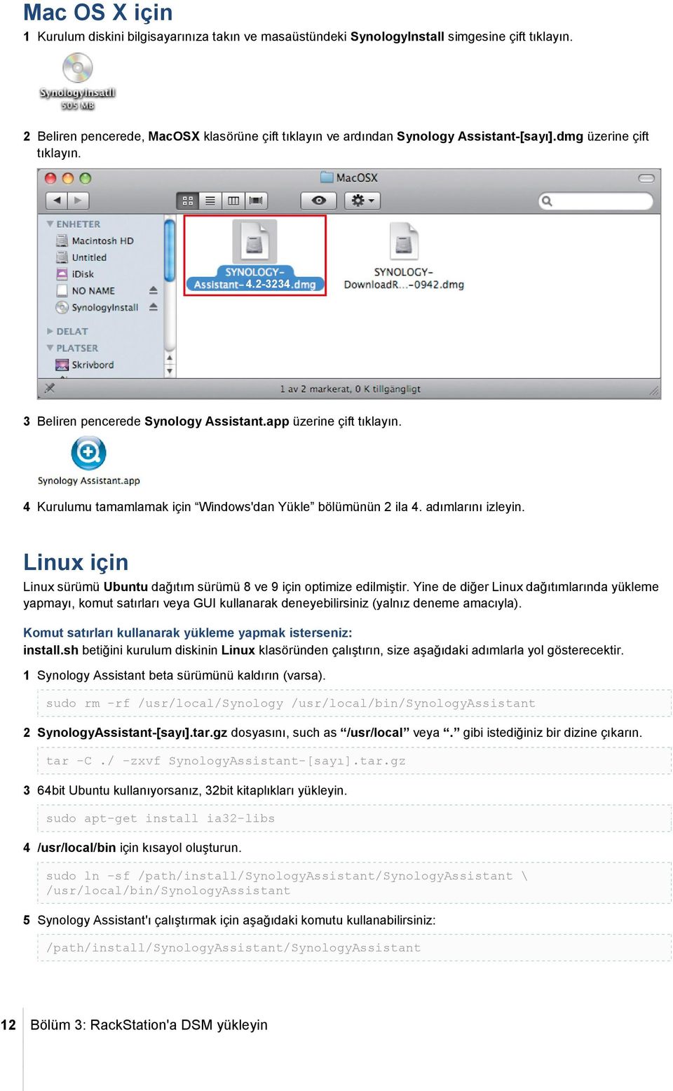 4 Kurulumu tamamlamak için Windows'dan Yükle bölümünün 2 ila 4. adımlarını izleyin. Linux için Linux sürümü Ubuntu dağıtım sürümü 8 ve 9 için optimize edilmiştir.