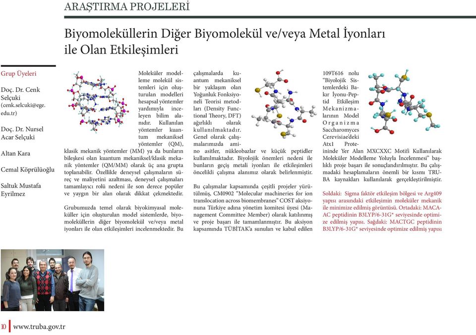 Nursel Acar Selçuki Altan Kara Cemal Köprülüoğlu Saltuk Mustafa Eyrilmez Moleküler modelleme molekül sistemleri için oluşturulan modelleri hesapsal yöntemler yardımıyla inceleyen bilim alanıdır.