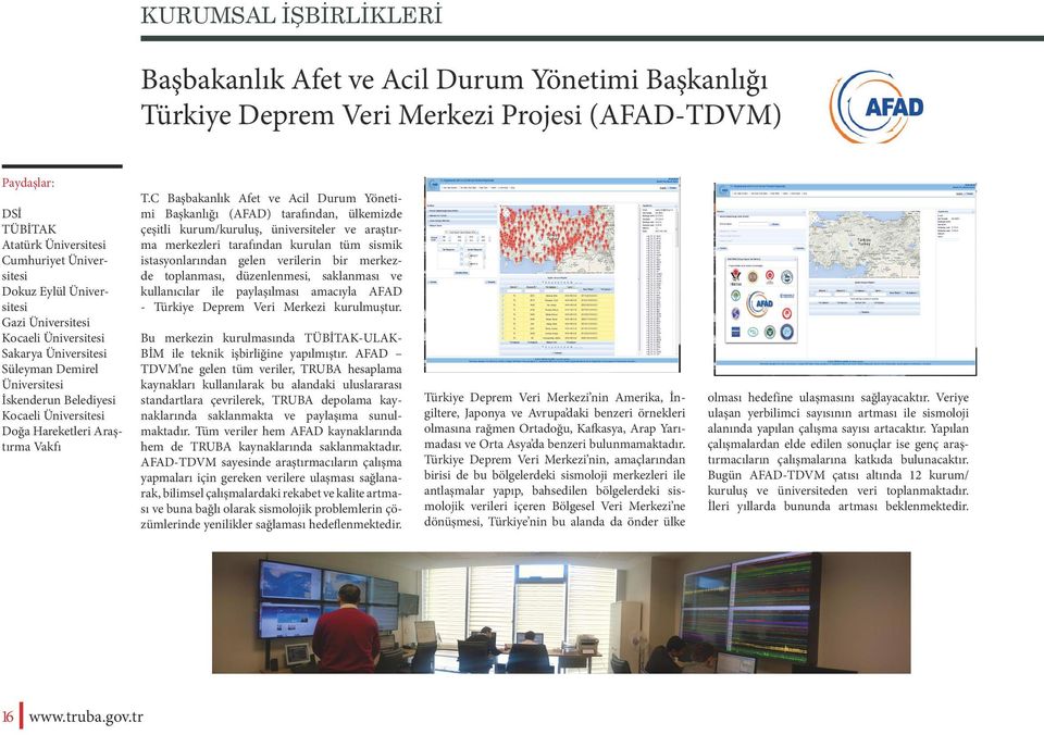 C Başbakanlık Afet ve Acil Durum Yönetimi Başkanlığı (AFAD) tarafından, ülkemizde çeşitli kurum/kuruluş, üniversiteler ve araştırma merkezleri tarafından kurulan tüm sismik istasyonlarından gelen