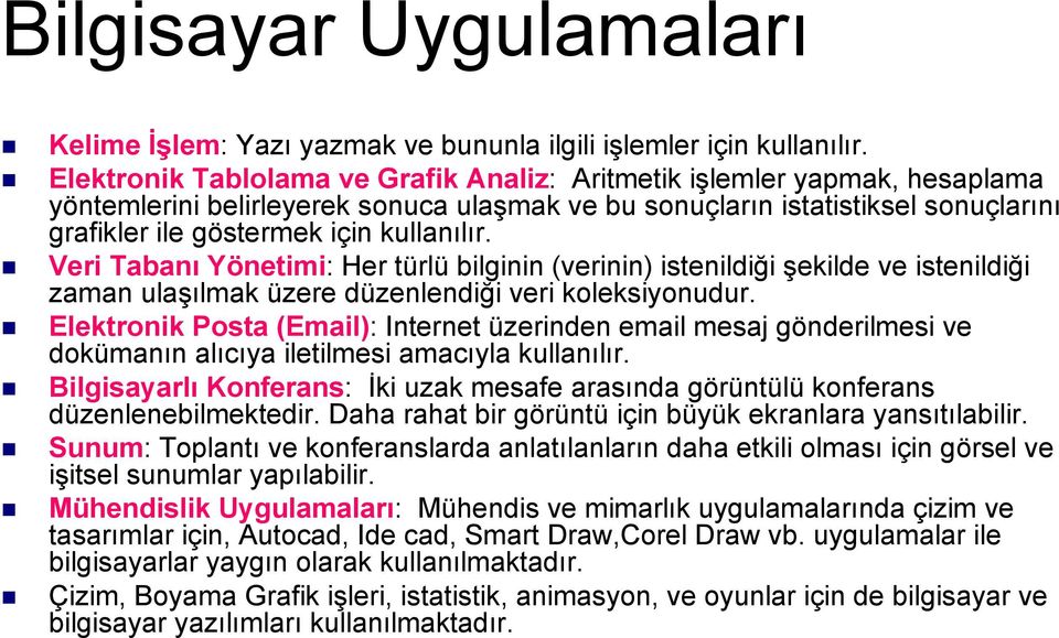 Veri Tabanı Yönetimi: Her türlü bilginin (verinin) istenildiği şekilde ve istenildiği zaman ulaşılmak üzere düzenlendiği veri koleksiyonudur.