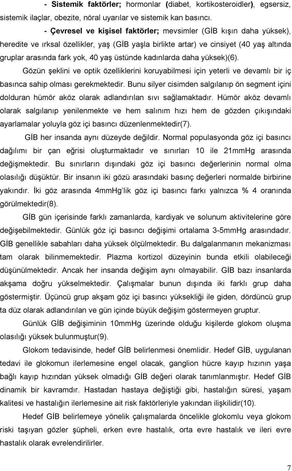 kadınlarda daha yüksek)(6). Gözün şeklini ve optik özelliklerini koruyabilmesi için yeterli ve devamlı bir iç basınca sahip olması gerekmektedir.