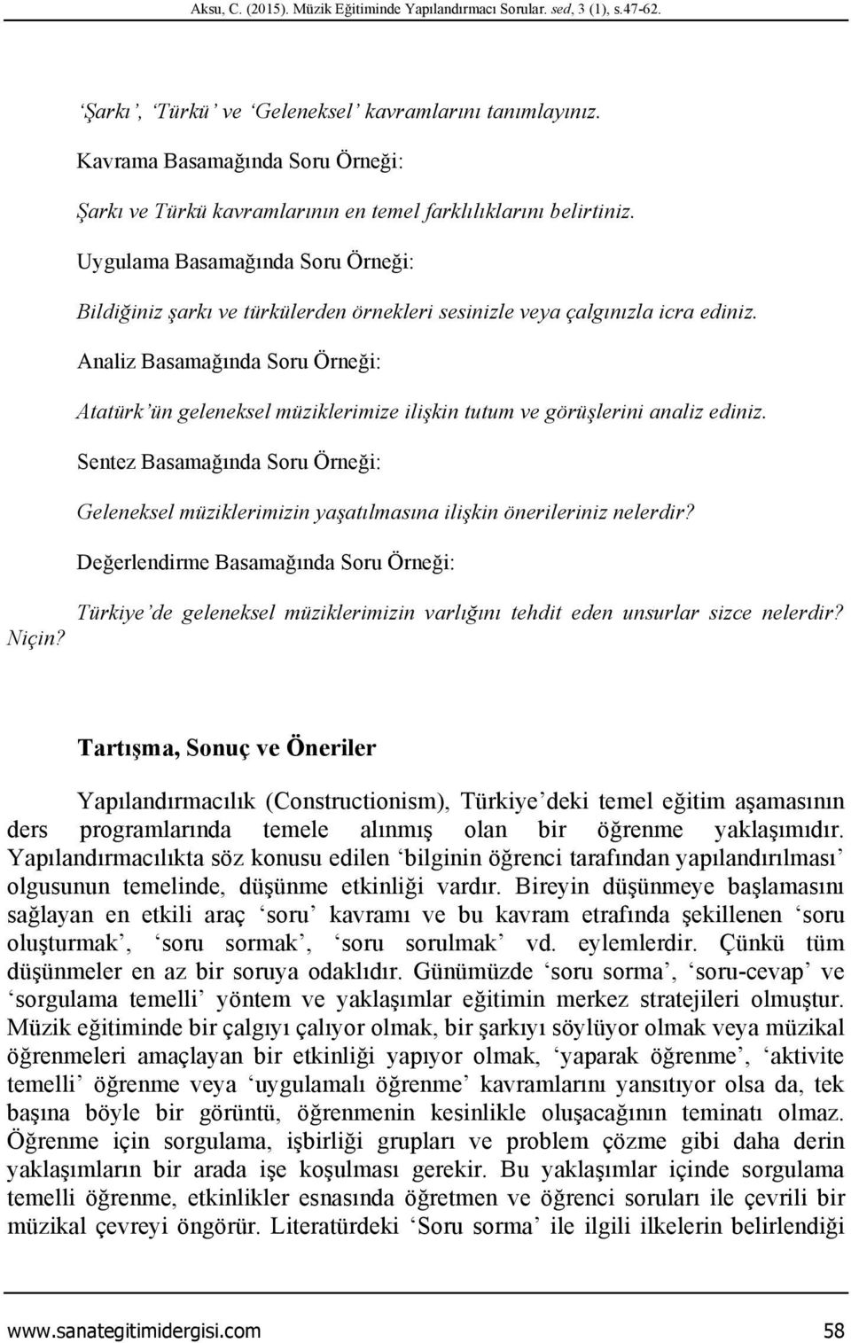 Uygulama Basamağında Soru Örneği: Bildiğiniz şarkı ve türkülerden örnekleri sesinizle veya çalgınızla icra ediniz.