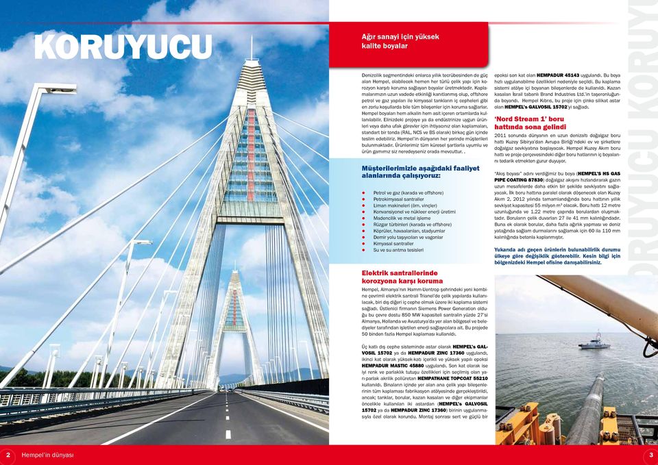 Kaplamalarımızın uzun vadede etkinliği kanıtlanmış olup, offshore petrol ve gaz yapıları ile kimyasal tankların iç cepheleri gibi en zorlu koşullarda bile tüm bileşenler için koruma sağlarlar.