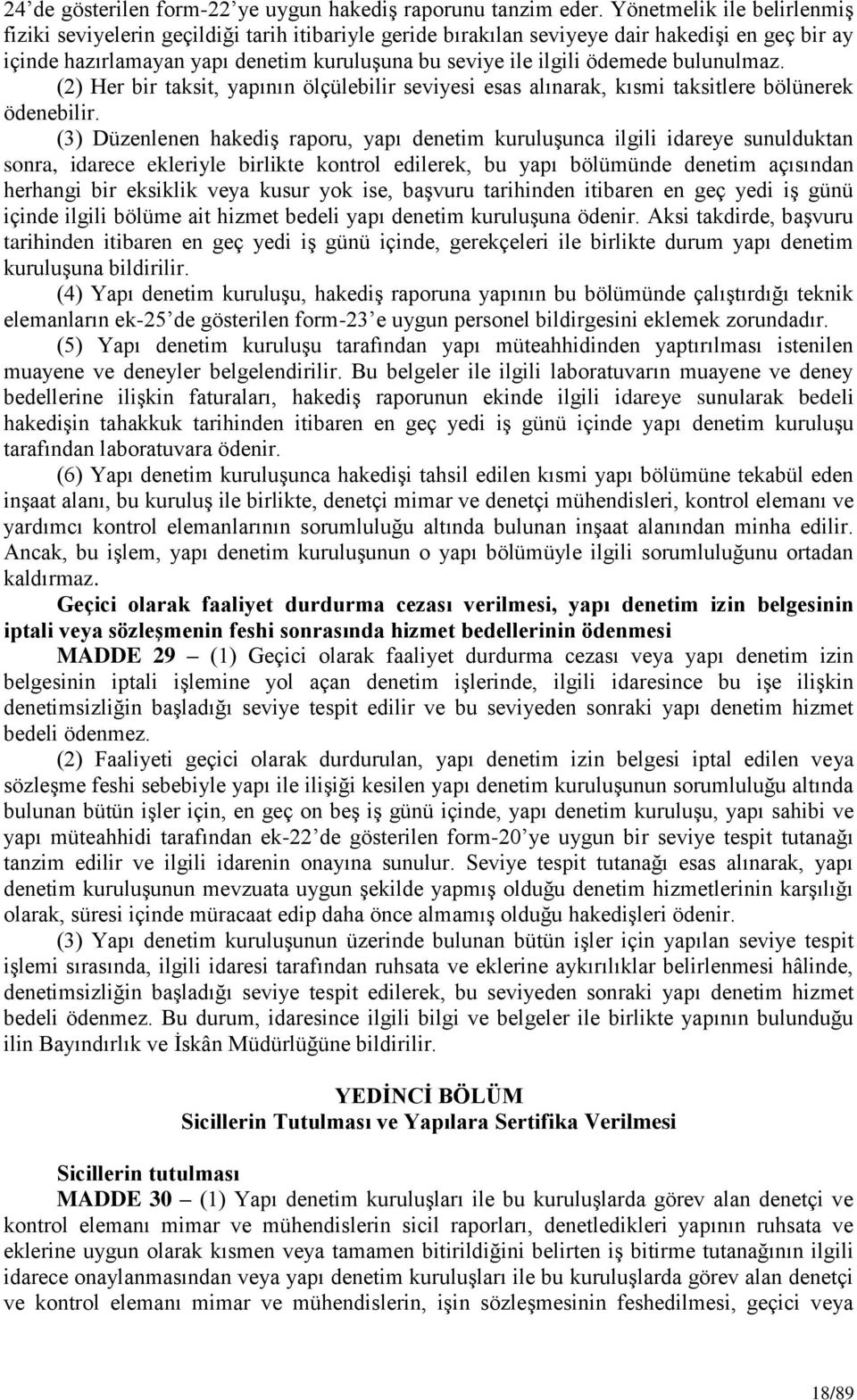 bulunulmaz. (2) Her bir taksit, yapının ölçülebilir seviyesi esas alınarak, kısmi taksitlere bölünerek ödenebilir.