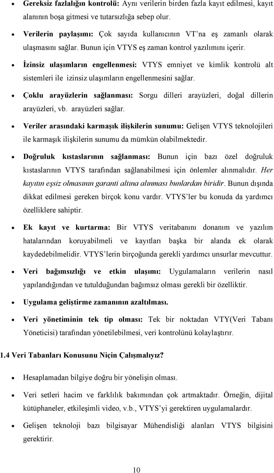 İzinsiz ulaşımların engellenmesi: VTYS emniyet ve kimlik kontrolü alt sistemleri ile izinsiz ulaşımların engellenmesini sağlar.