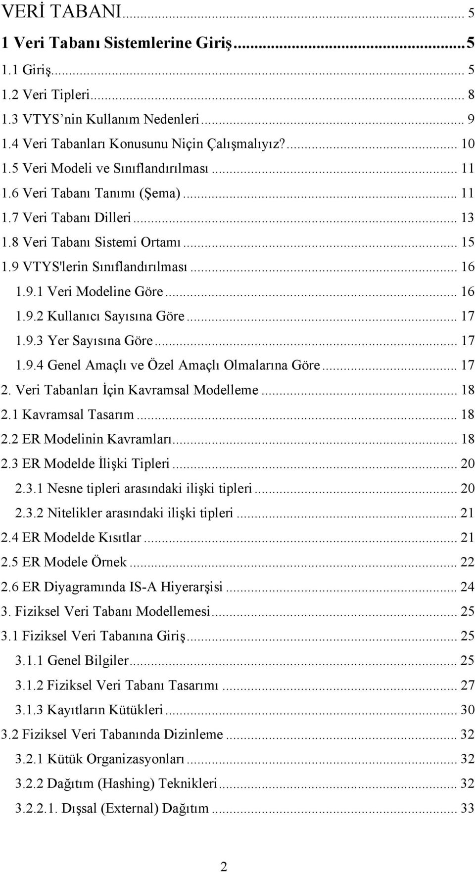 .. 16 1.9.2 Kullanıcı Sayısına Göre... 17 1.9.3 Yer Sayısına Göre... 17 1.9.4 Genel Amaçlı ve Özel Amaçlı Olmalarına Göre... 17 2. Veri Tabanları İçin Kavramsal Modelleme... 18 2.1 Kavramsal Tasarım.