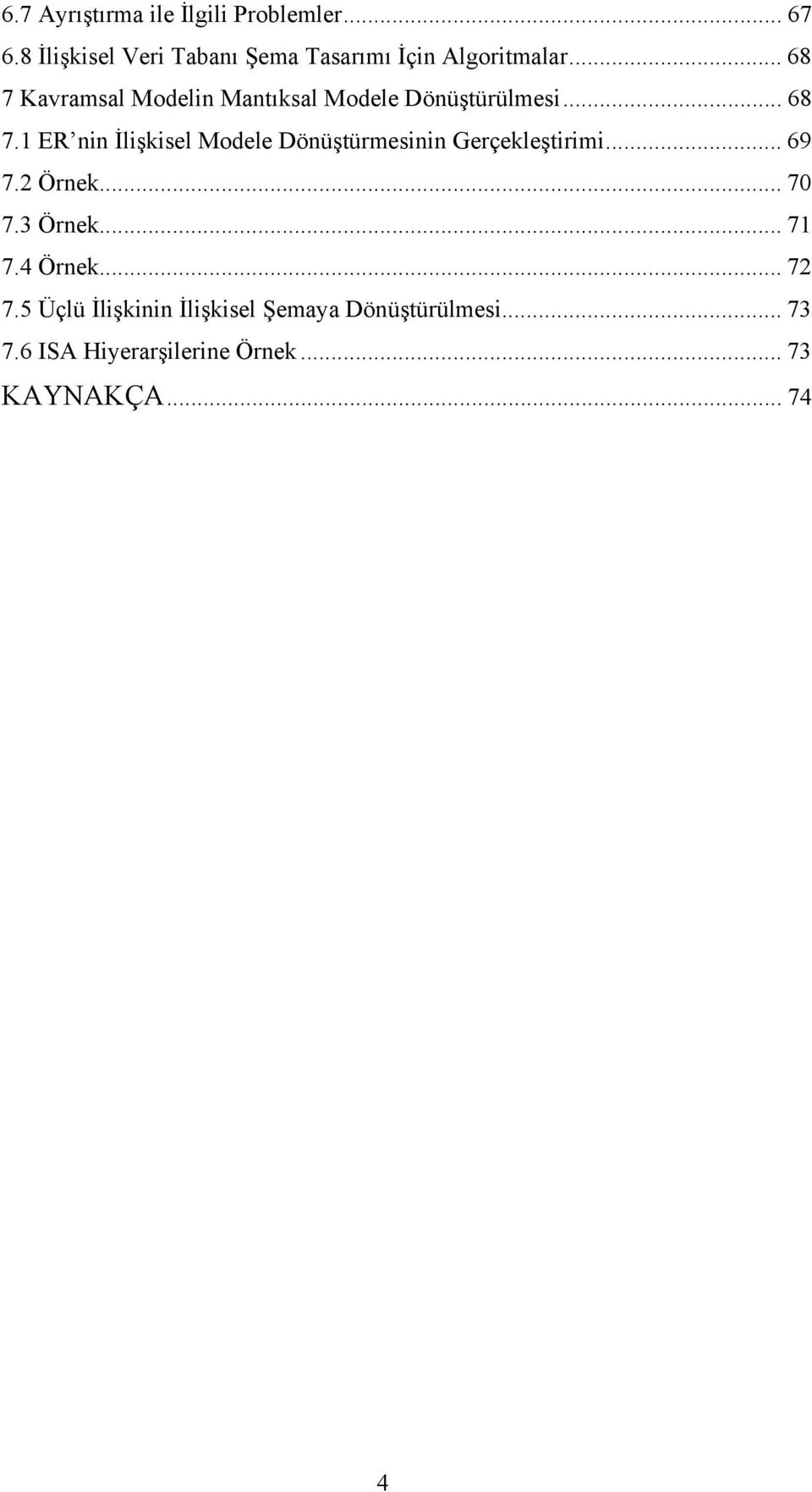 .. 68 7 Kavramsal Modelin Mantıksal Modele Dönüştürülmesi... 68 7.1 ER nin İlişkisel Modele Dönüştürmesinin Gerçekleştirimi.