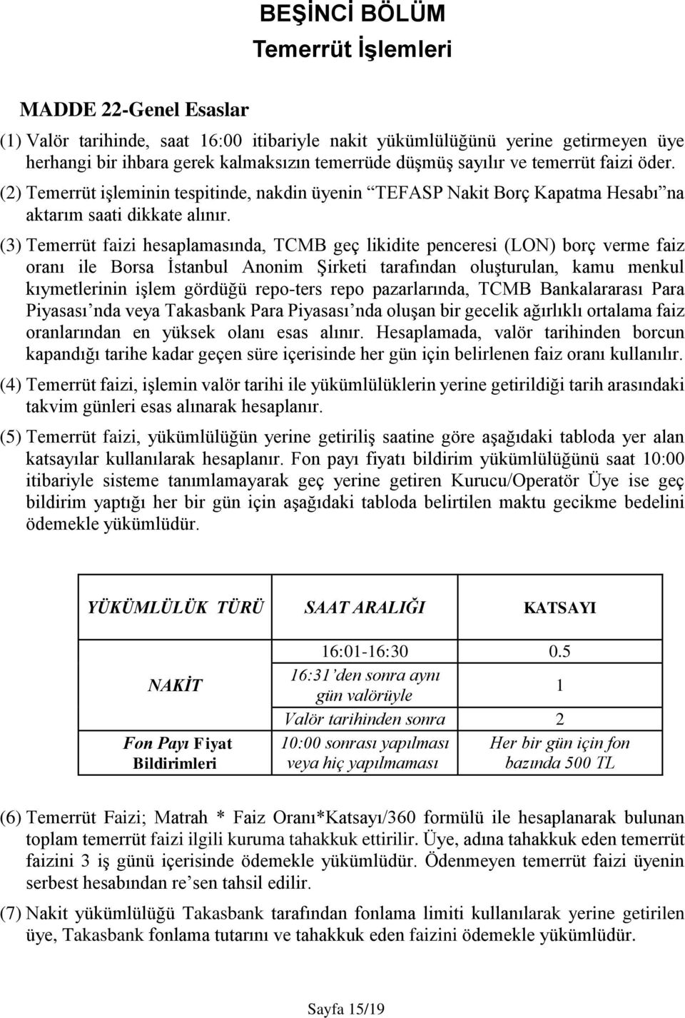 (3) Temerrüt faizi hesaplamasında, TCMB geç likidite penceresi (LON) borç verme faiz oranı ile Borsa İstanbul Anonim Şirketi tarafından oluşturulan, kamu menkul kıymetlerinin işlem gördüğü repo-ters