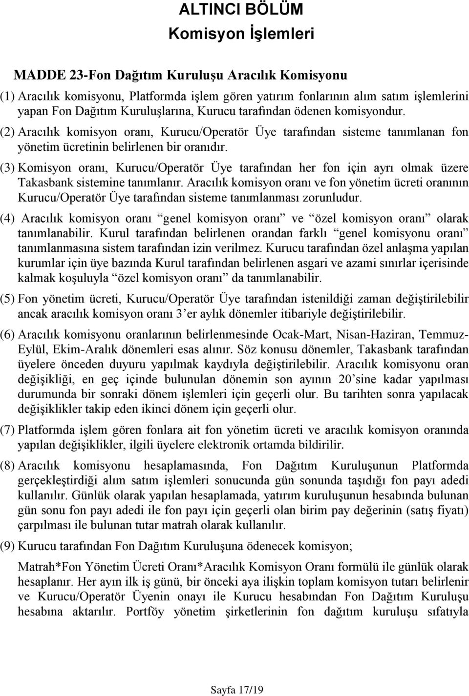 (3) Komisyon oranı, Kurucu/Operatör Üye tarafından her fon için ayrı olmak üzere Takasbank sistemine tanımlanır.