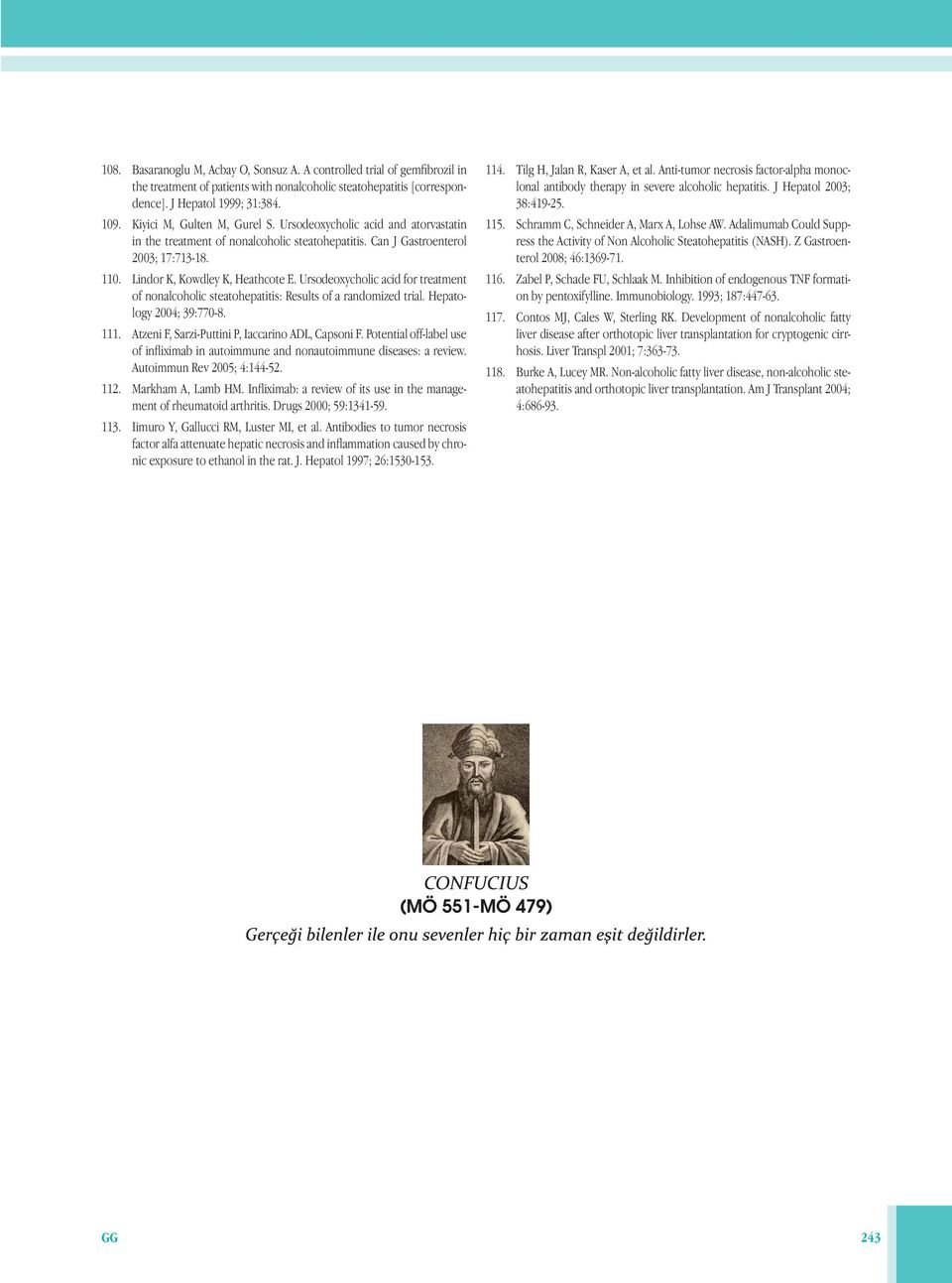 Ursodeoxycholic acid for treatment of nonalcoholic steatohepatitis: Results of a randomized trial. Hepatology 2004; 39:770-8. 111. Atzeni F, Sarzi-Puttini P, Iaccarino ADL, Capsoni F.