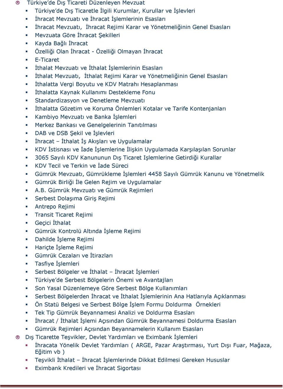 Mevzuatı, İthalat Rejimi Karar ve Yönetmeliğinin Genel Esasları İthalatta Vergi Boyutu ve KDV Matrahı Hesaplanması İthalatta Kaynak Kullanımı Destekleme Fonu Standardizasyon ve Denetleme Mevzuatı