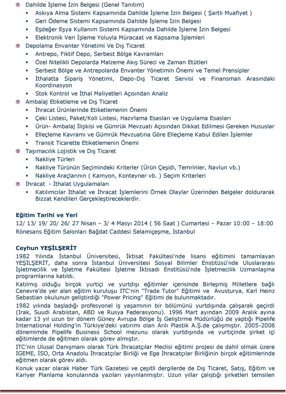 Kavramları Özel Nitelikli Depolarda Malzeme Akış Süreci ve Zaman Etütleri Serbest Bölge ve Antrepolarda Envanter Yönetimin Önemi ve Temel Prensipler İthalatta Sipariş Yönetimi, Depo-Dış Ticaret