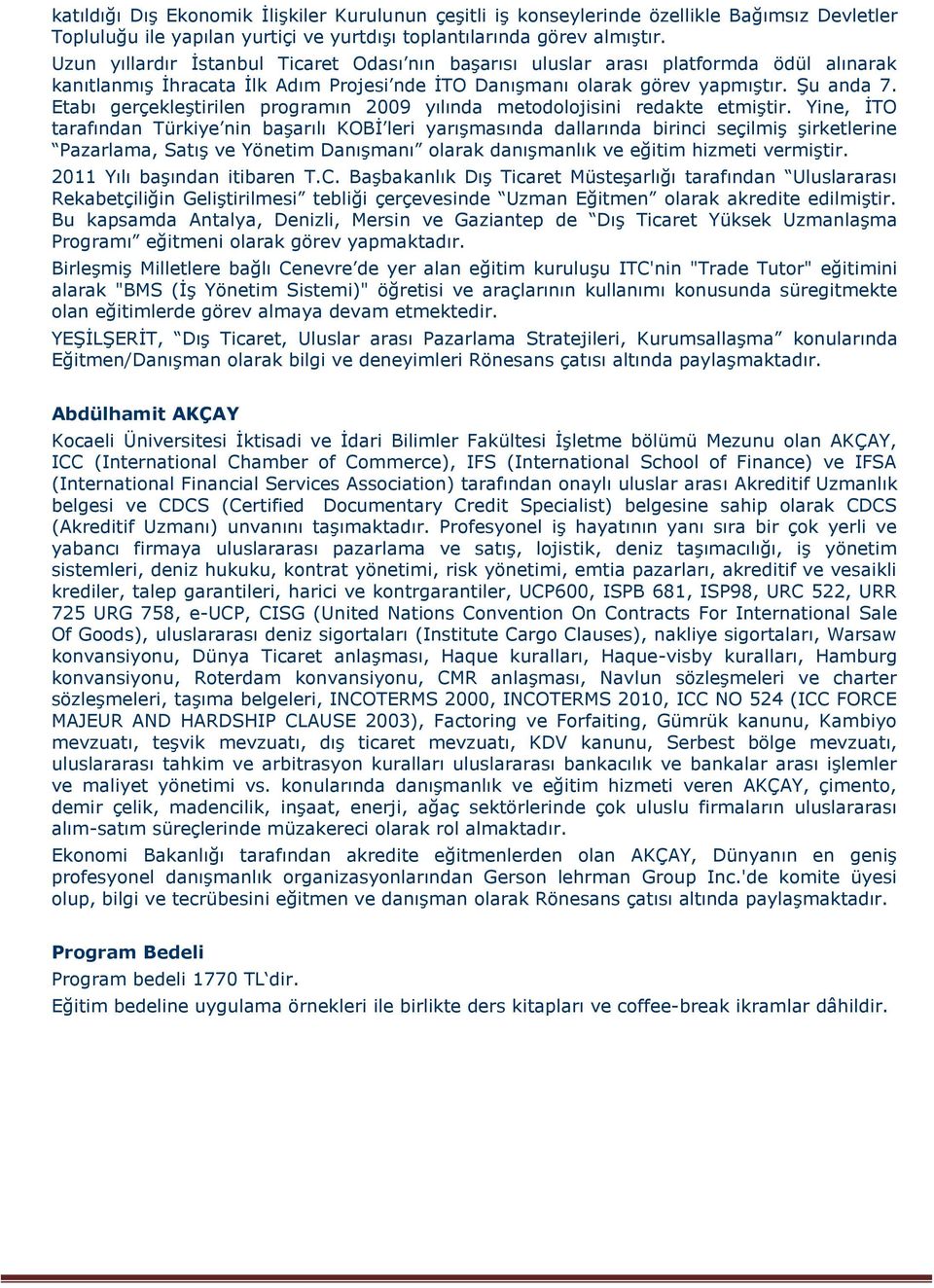 Etabı gerçekleştirilen programın 2009 yılında metodolojisini redakte etmiştir.