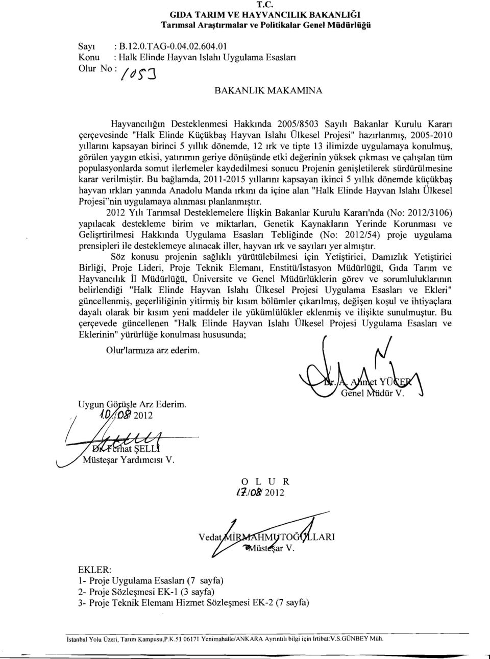 Islahi Ulkesel Projesi" hazirlannus, 2005-2010 yillanm kapsayan birinci 5 yilhk donemde, 12 irk ve tipte 13 ilimizde uygulamaya konulmus, gorulen yaygm etkisi, yatmrrun geriye donusunde etki