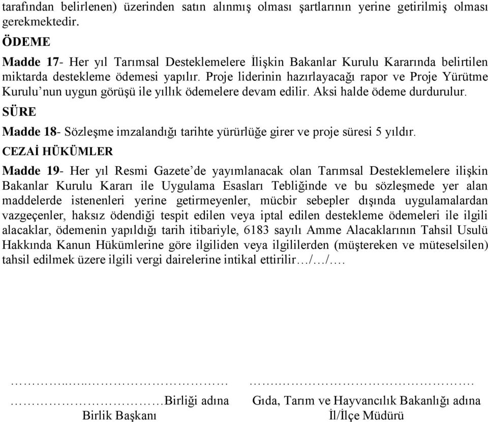 Proje liderinin hazırlayacağı rapor ve Proje Yürütme Kurulu nun uygun görüşü ile yıllık ödemelere devam edilir. Aksi halde ödeme durdurulur.