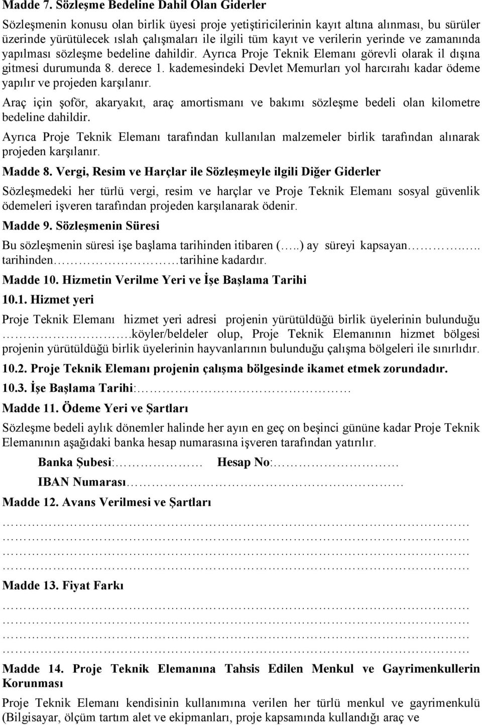 verilerin yerinde ve zamanında yapılması sözleşme bedeline dahildir. Ayrıca Proje Teknik Elemanı görevli olarak il dışına gitmesi durumunda 8. derece 1.