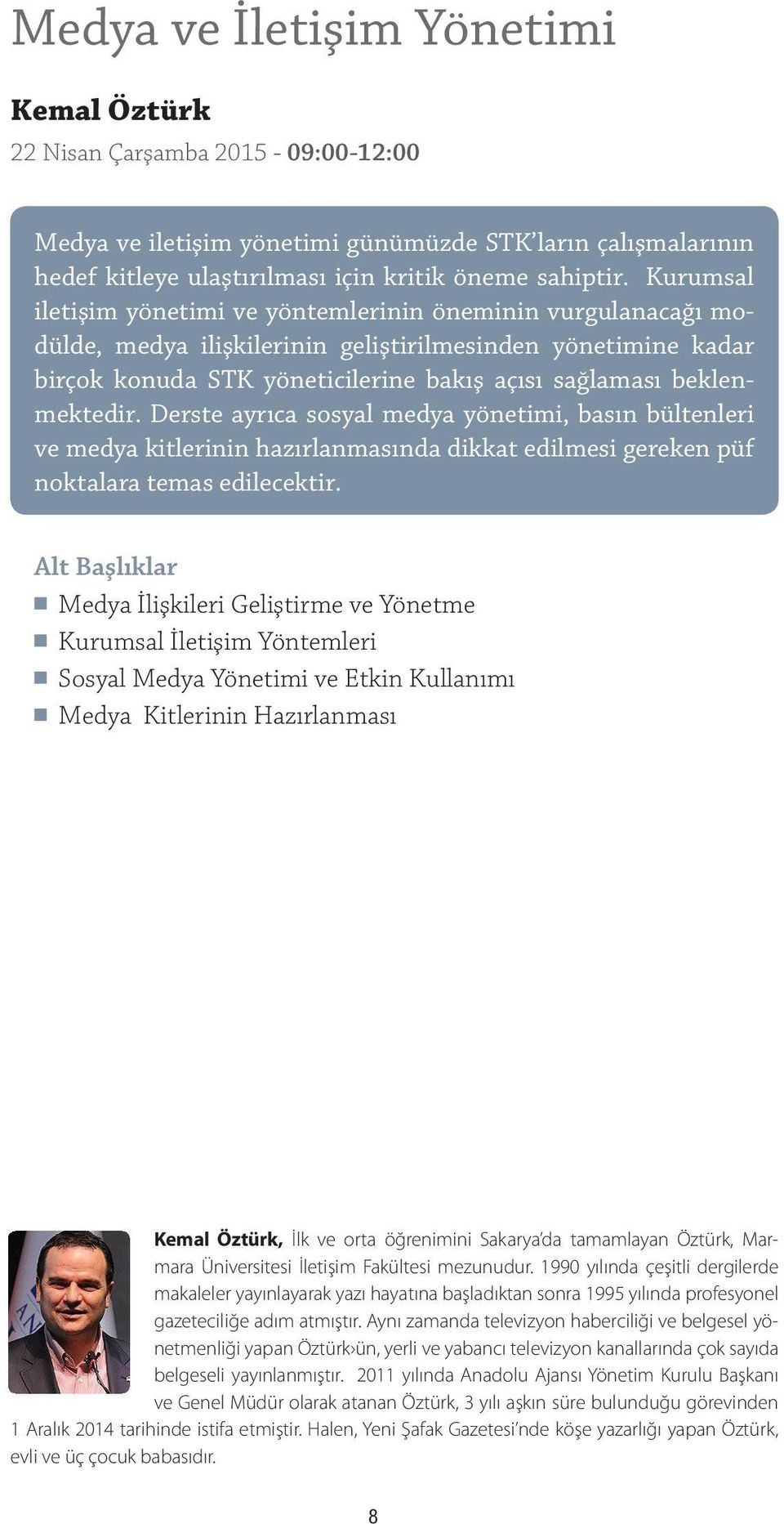 beklenmektedir. Derste ayrıca sosyal medya yönetimi, basın bültenleri ve medya kitlerinin hazırlanmasında dikkat edilmesi gereken püf noktalara temas edilecektir.