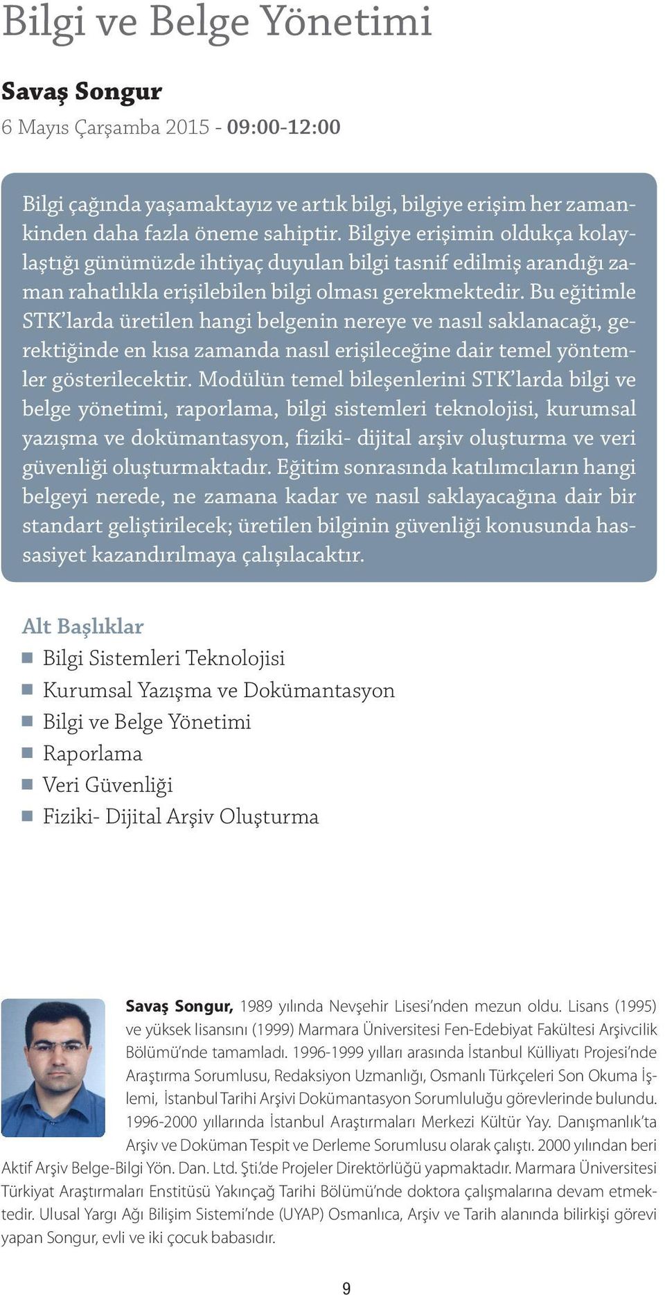 Bu eğitimle STK larda üretilen hangi belgenin nereye ve nasıl saklanacağı, gerektiğinde en kısa zamanda nasıl erişileceğine dair temel yöntemler gösterilecektir.