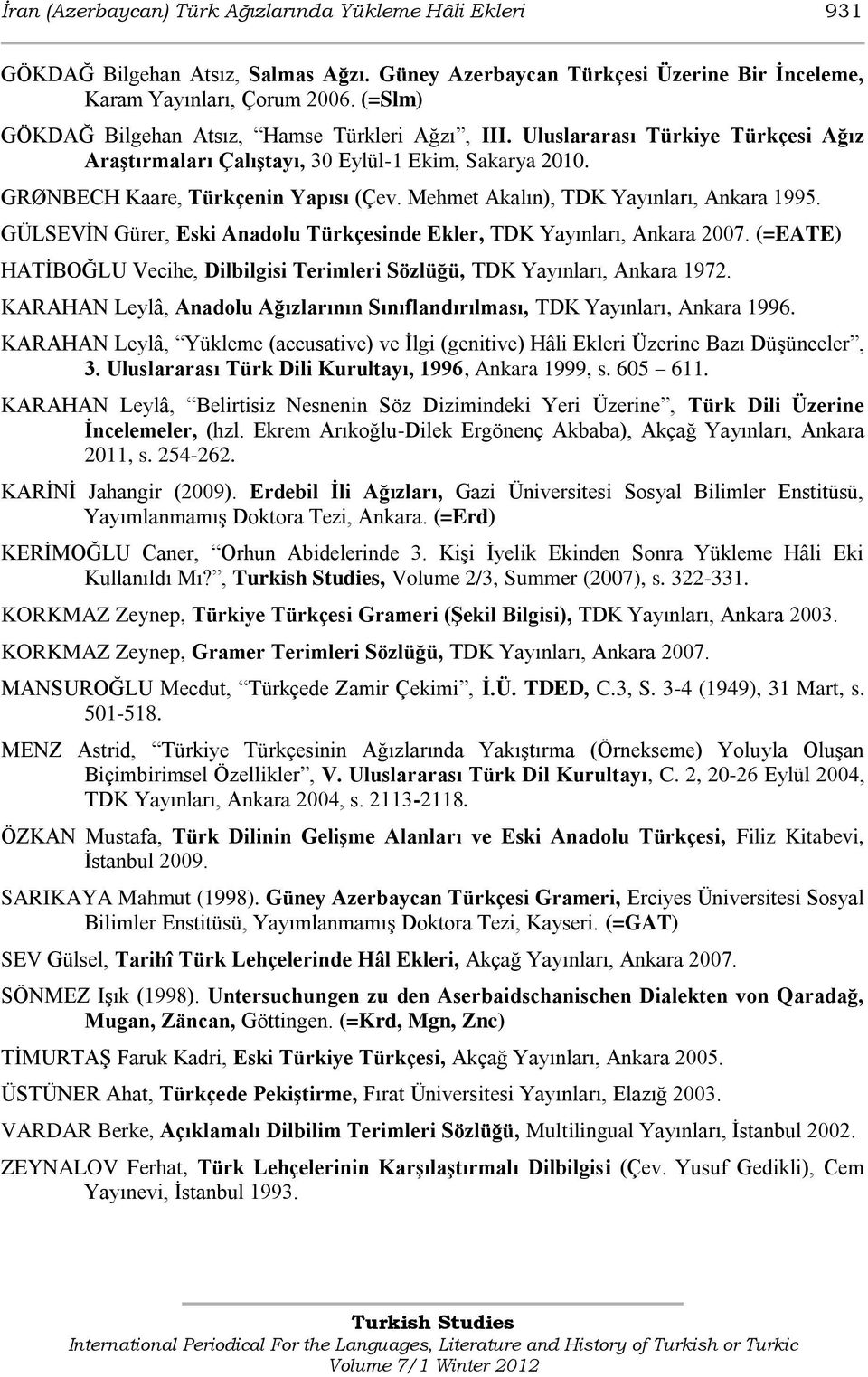 Mehmet Akalın), TDK Yayınları, Ankara 1995. GÜLSEVĠN Gürer, Eski Anadolu Türkçesinde Ekler, TDK Yayınları, Ankara 2007.
