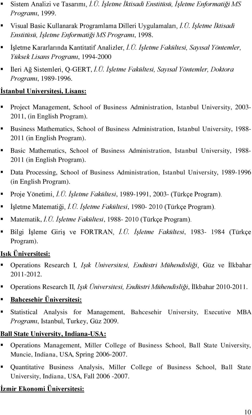 İstanbul Universitesi, Lisans: Project Management, School of Business Administration, Istanbul University, 2003-2011, (in English Program).