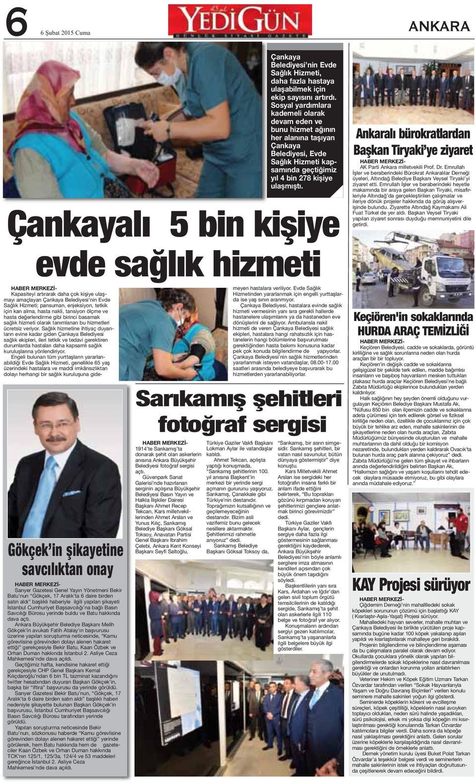 Ankara Büyükşehir Belediye Başkanı Melih Gökçek in avukatı Fatih Atalay ın başvurusu üzerine yapılan soruşturma neticesinde, Kamu görevlisine görevinden dolayı alenen hakaret ettiği gerekçesiyle
