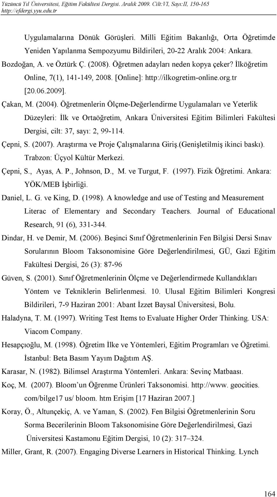 Öğretmenlerin Ölçme-Değerlendirme Uygulamaları ve Yeterlik Düzeyleri: İlk ve Ortaöğretim, Ankara Üniversitesi Eğitim Bilimleri Fakültesi Dergisi, cilt: 37, sayı: 2, 99-114. Çepni, S. (2007).