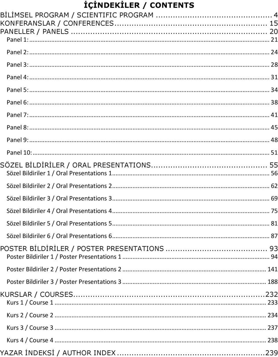 .. 56 Sözel Bildiriler 2 / Oral Presentations 2... 62 Sözel Bildiriler 3 / Oral Presentations 3... 69 Sözel Bildiriler 4 / Oral Presentations 4... 75 Sözel Bildiriler 5 / Oral Presentations 5.