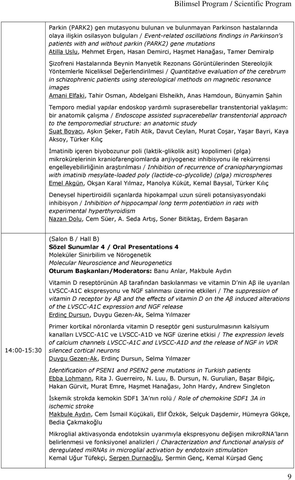 Stereolojik Yöntemlerle Niceliksel Değerlendirilmesi / Quantitative evaluation of the cerebrum in schizophrenic patients using stereological methods on magnetic resonance images Amani Elfaki, Tahir