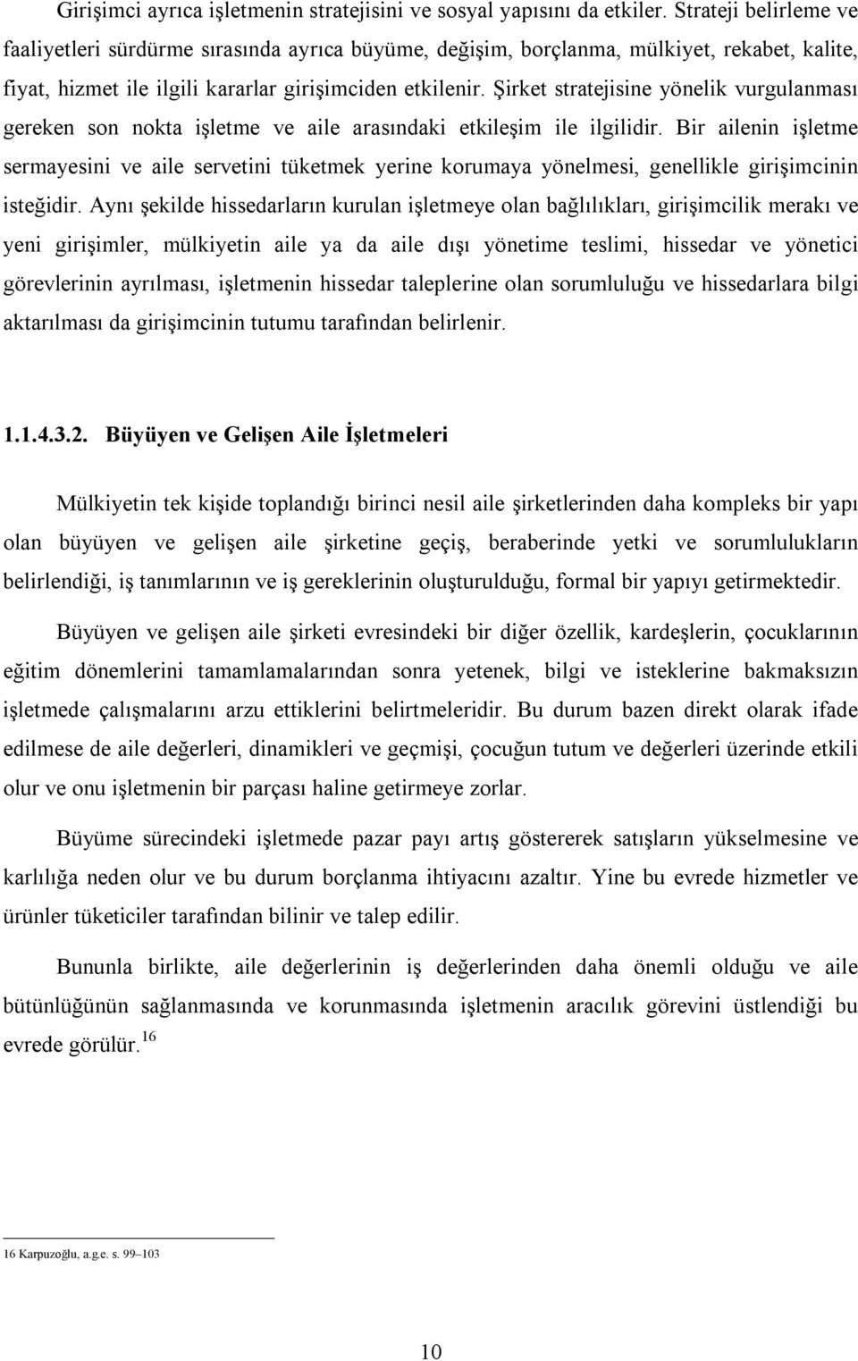 Şirket stratejisine yönelik vurgulanması gereken son nokta işletme ve aile arasındaki etkileşim ile ilgilidir.