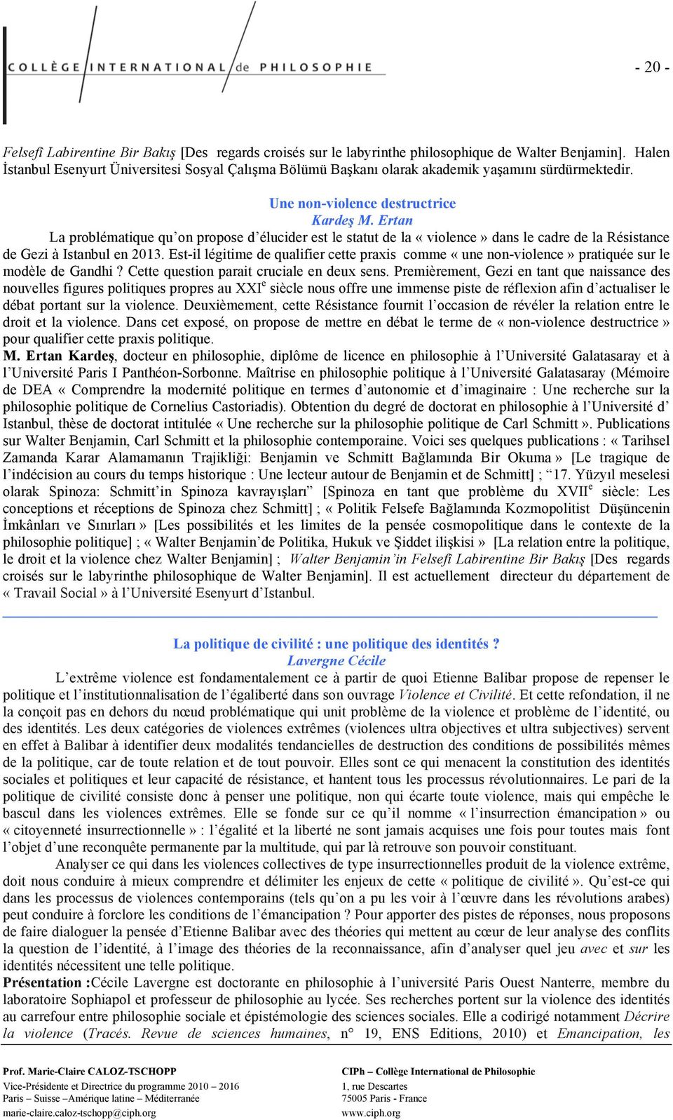 Ertan La problématique qu on propose d élucider est le statut de la «violence» dans le cadre de la Résistance de Gezi à Istanbul en 2013.