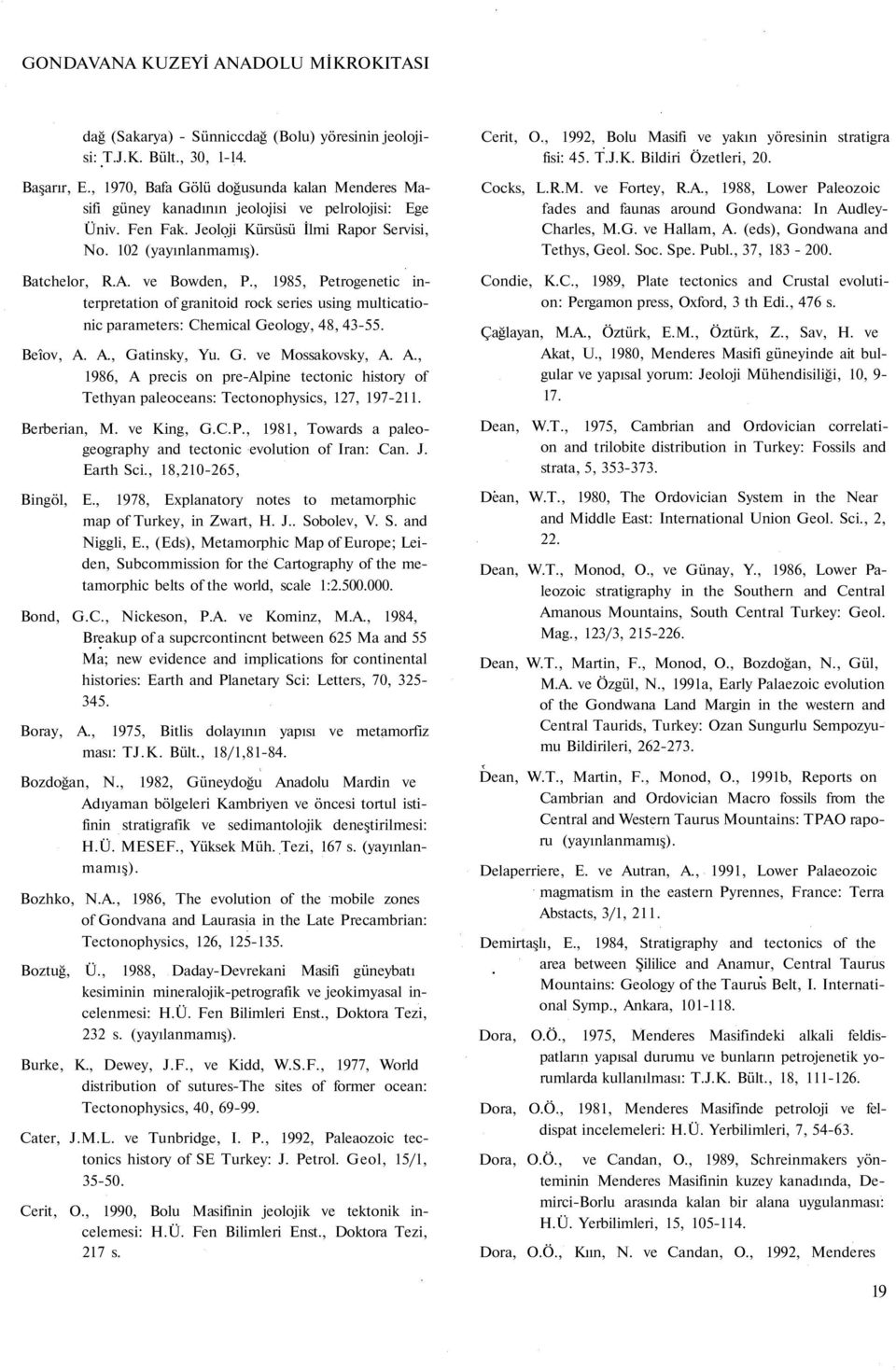 ve Bowden, P., 1985, Petrogenetic interpretation of granitoid rock series using multicationic parameters: Chemical Geology, 48, 43-55. Beîov, A.