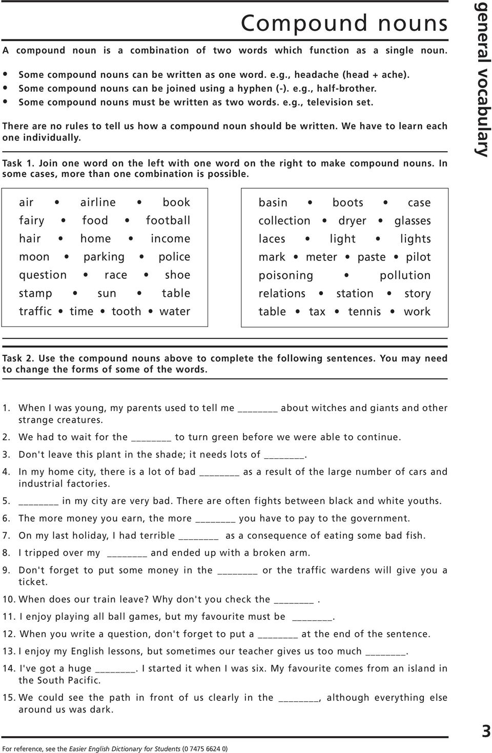 There are no rules to tell us how a compound noun should be written. We have to learn each one individually. Task 1. Join one word on the left with one word on the right to make compound nouns.