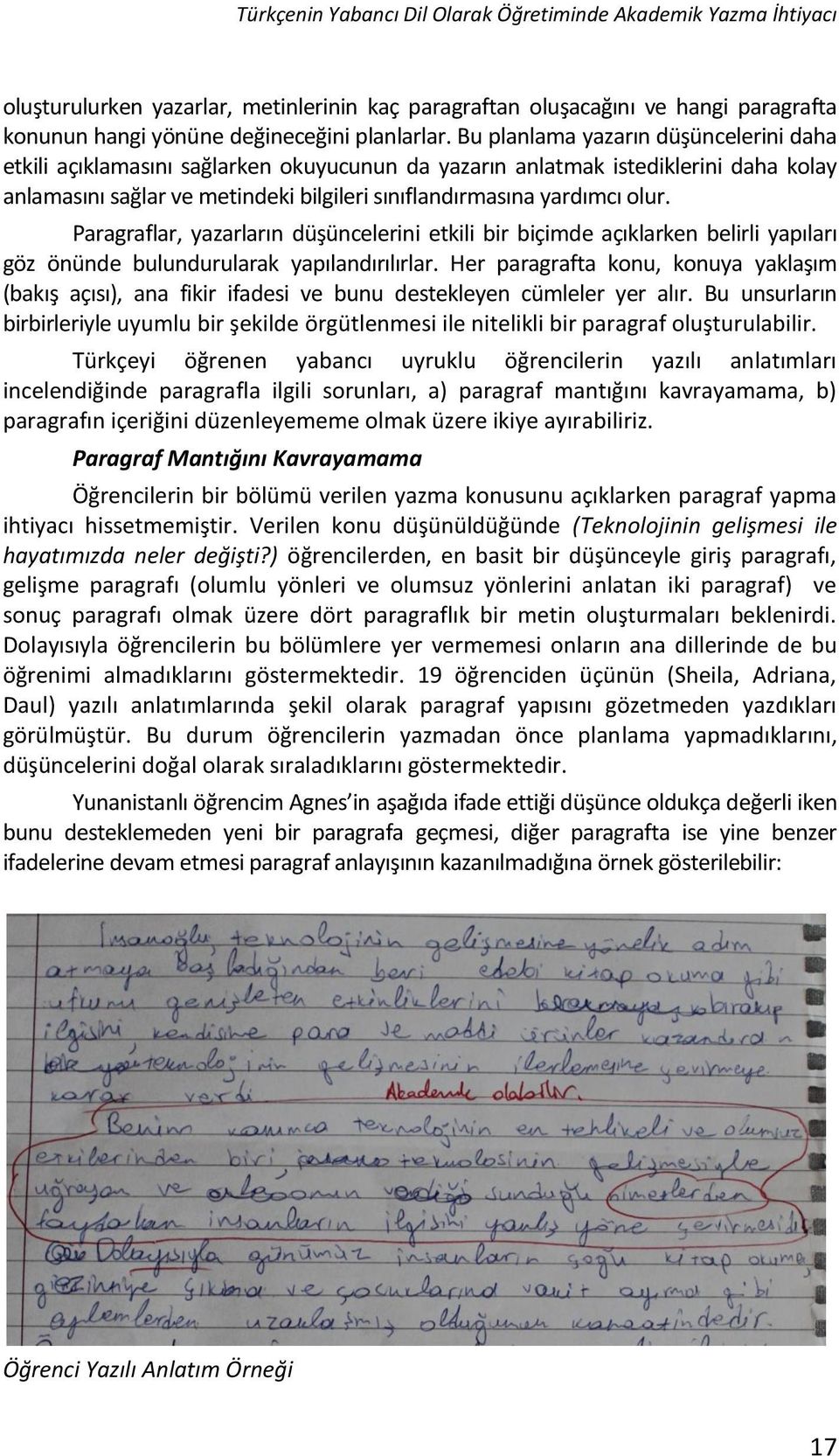 Paragraflar, yazarların düşüncelerini etkili bir biçimde açıklarken belirli yapıları göz önünde bulundurularak yapılandırılırlar.