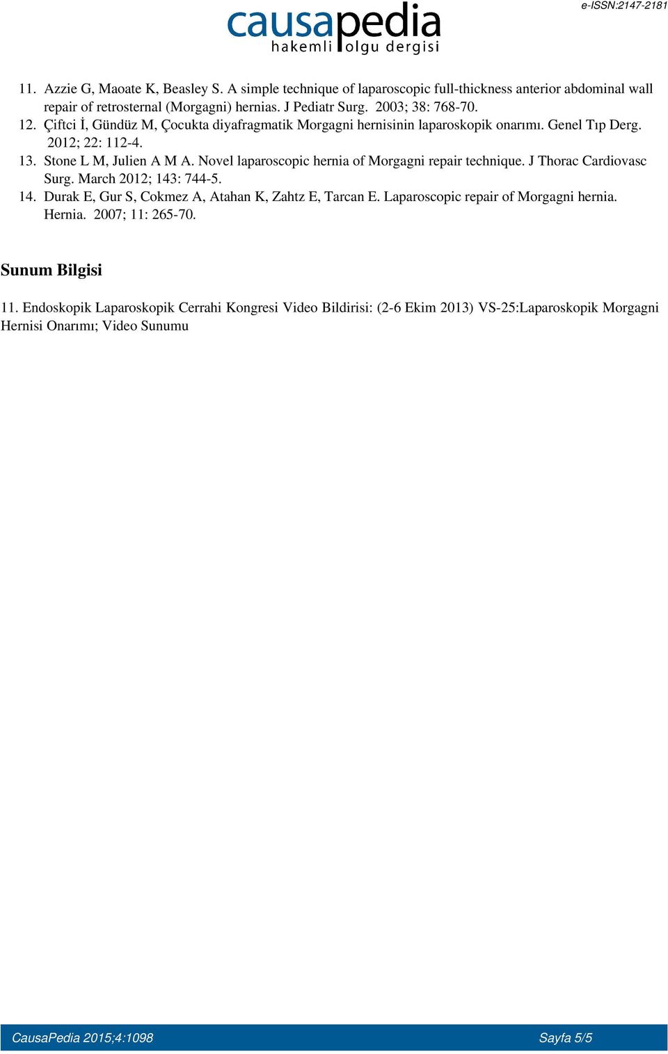 Novel laparoscopic hernia of Morgagni repair technique. J Thorac Cardiovasc Surg. March 2012; 143: 744-5. 14. Durak E, Gur S, Cokmez A, Atahan K, Zahtz E, Tarcan E.