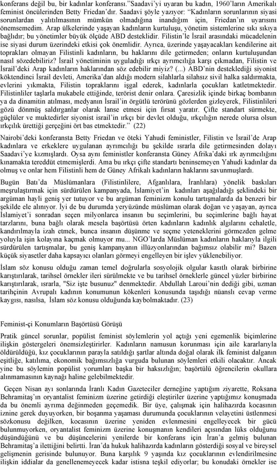 Arap ülkelerinde yaşayan kadınların kurtuluşu, yönetim sistemlerine sıkı sıkıya bağlıdır; bu yönetimler büyük ölçüde ABD desteklidir.