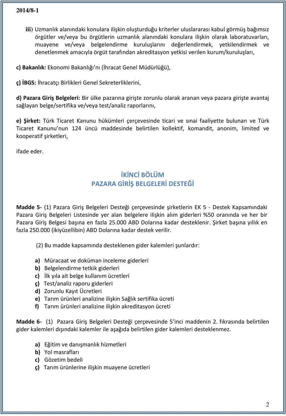 Genel Müdürlüğü), ç) İBGS: İhracatçı Birlikleri Genel Sekreterliklerini, d) Pazara Giriş Belgeleri: Bir ülke pazarına girişte zorunlu olarak aranan veya pazara girişte avantaj sağlayan