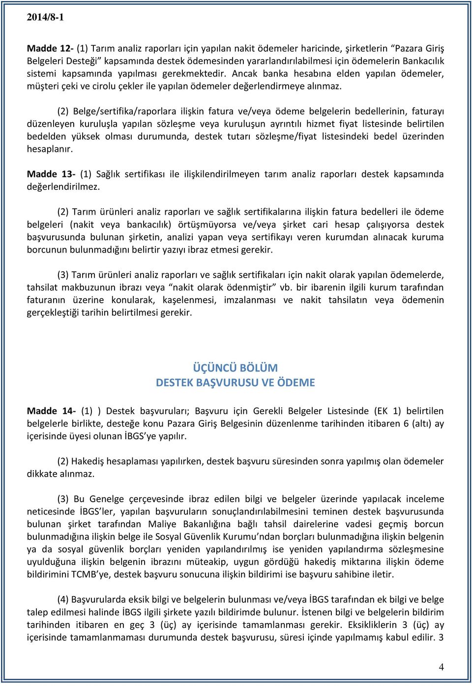 (2) Belge/sertifika/raporlara ilişkin fatura ve/veya ödeme belgelerin bedellerinin, faturayı düzenleyen kuruluşla yapılan sözleşme veya kuruluşun ayrıntılı hizmet fiyat listesinde belirtilen bedelden