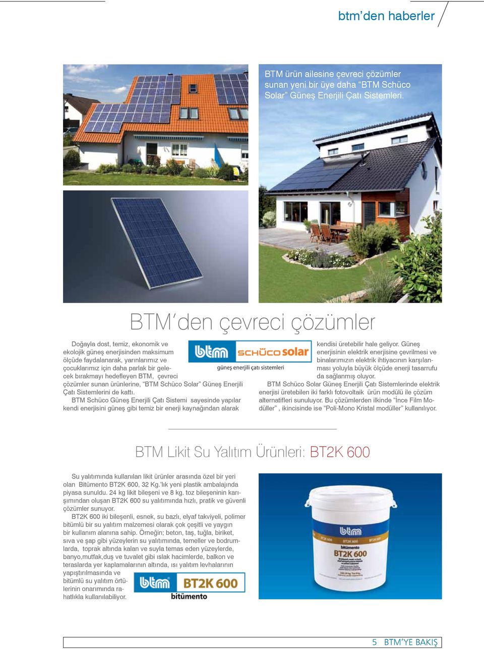 çevreci çözümler sunan ürünlerine, BTM Schüco Solar Güneş Enerjili Çatı Sistemlerini de kattı.