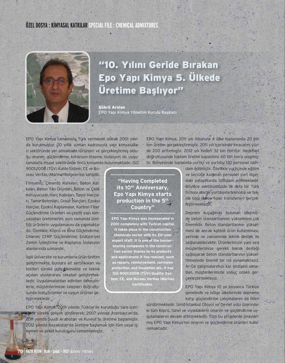 uygulamalarla inşaat sektöründe öncü konumda bulunmaktadır. ISO 9001:2008 (TÜV) Kalite Sistem, CE ve Bureau Veritas (Marine) Belgelerine sahiptir.